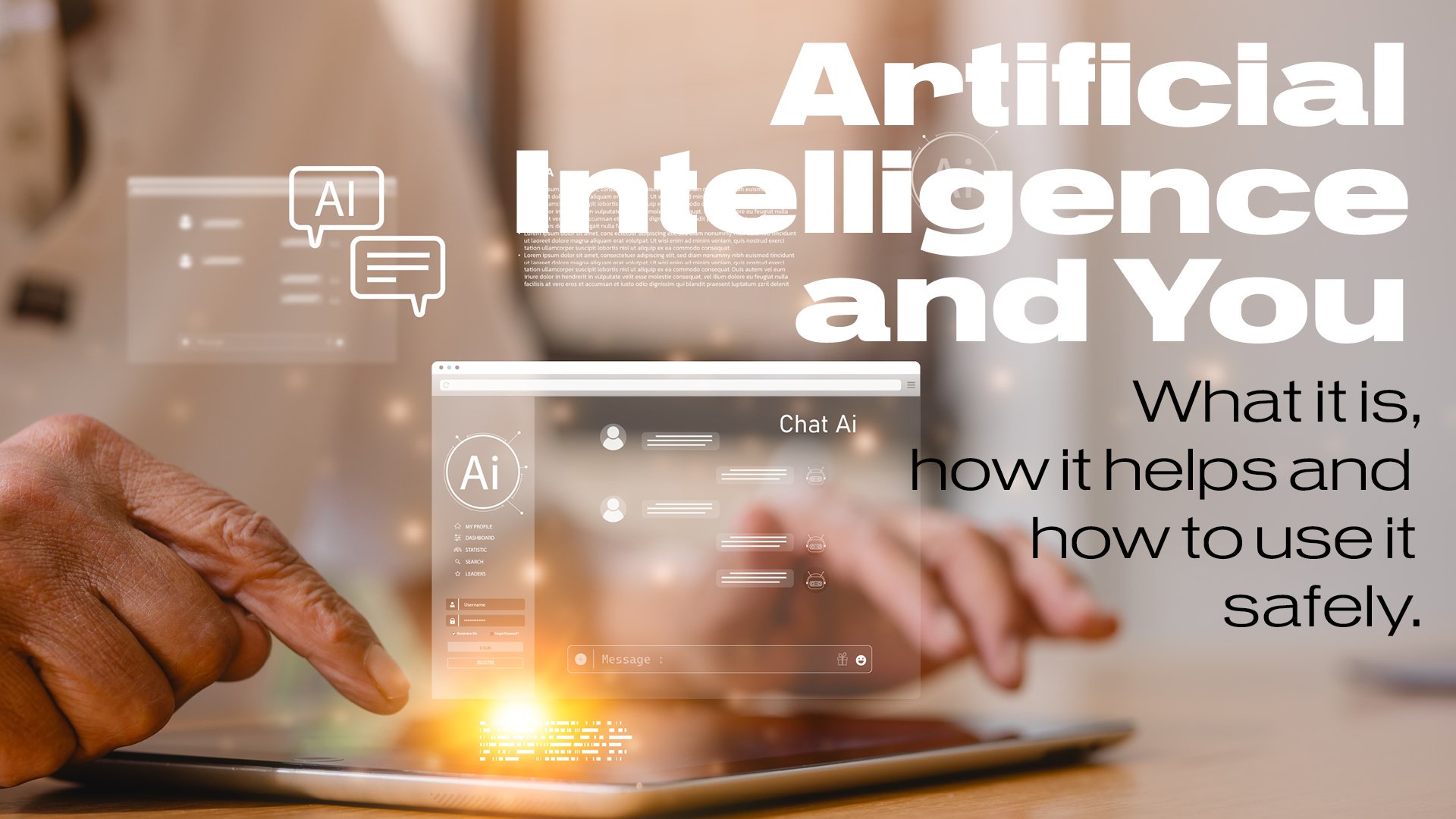 A promotional graphic for an educational presentation about artificial intelligence. The image shows hands interacting with a tablet alongside digital chat and AI icons. Large text highlights learning what AI is, how it can help, and how to use it safely. A promotional graphic for an educational presentation about artificial intelligence. The image shows hands interacting with a tablet alongside digital chat and AI icons. Large text highlights learning what AI is, how it can help, and how to use it safely.