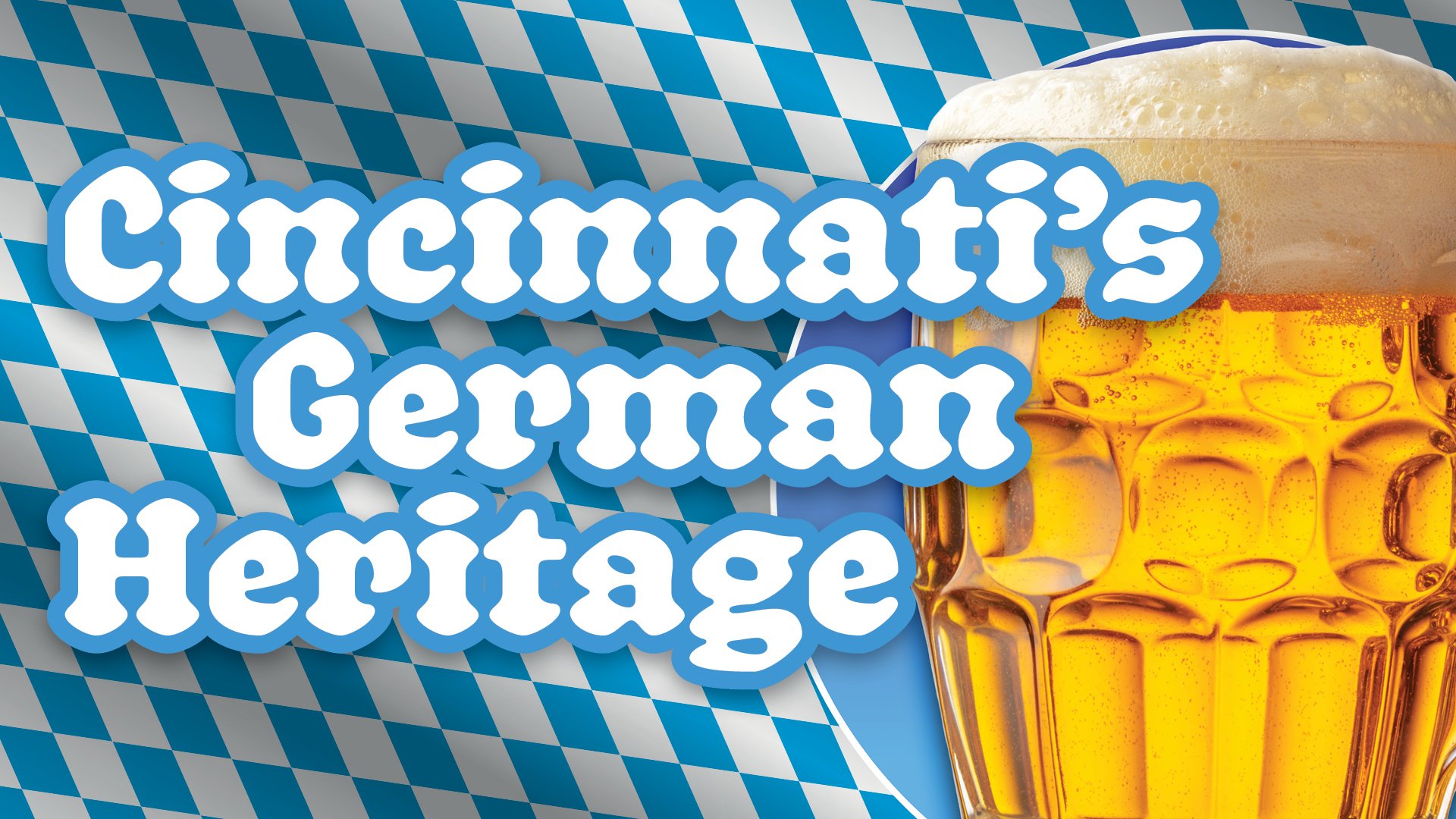 Graphic featuring a frosty beer stein against a blue-and-white Bavarian pattern with the headline "Cincinnati's German Heritage." The design promotes an event celebrating German culture, traditions, and heritage with a festive Oktoberfest-inspired theme.