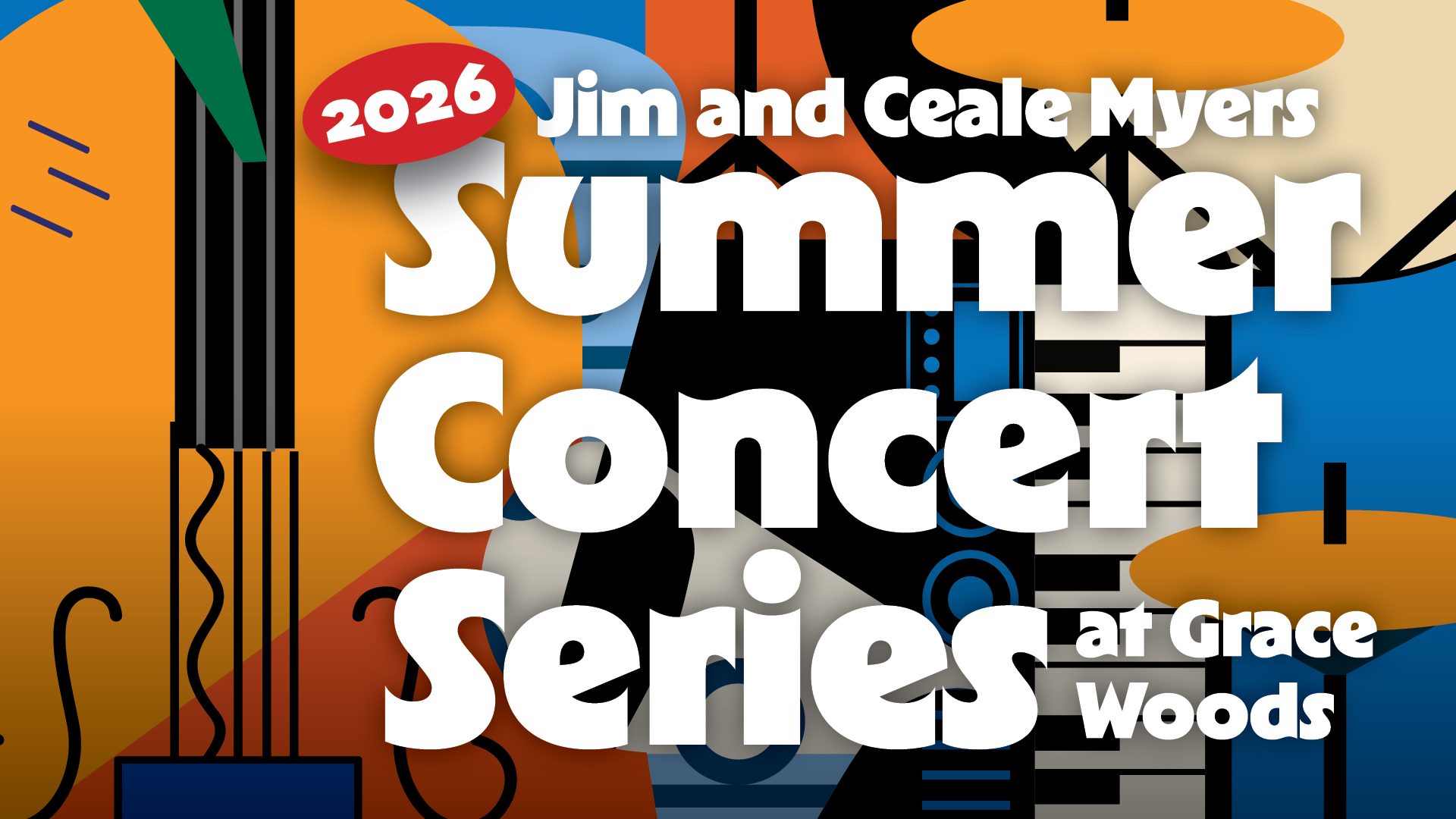Colorful graphic promoting the “2026 Jim and Ceale Myers Summer Concert Series at Grace Woods.” Large white text overlays abstract musical shapes, including a guitar, piano keys, speakers, and geometric patterns in orange, blue, black, and cream tones. Colorful graphic promoting the “2026 Jim and Ceale Myers Summer Concert Series at Grace Woods.” Large white text overlays abstract musical shapes, including a guitar, piano keys, speakers, and geometric patterns in orange, blue, black, and cream tones.